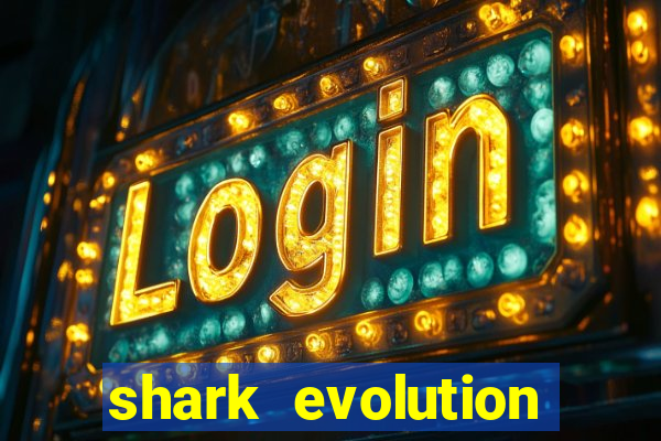 shark evolution dinheiro infinito